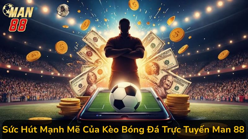 Chiến Thuật Cá Cược Kèo Bóng Đá Trực Tuyến Man 88 Thắng Tức Thì