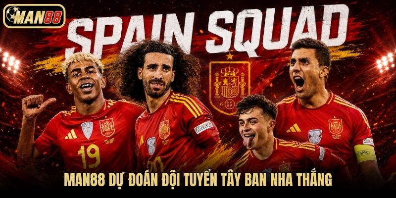 Man88 dự đoán đội tuyển Tây Ban Nha thắng