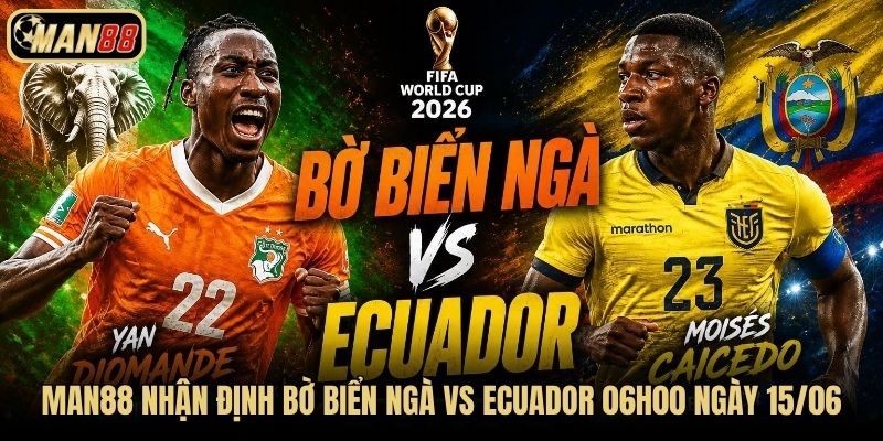 Man88 Nhận Định Bờ Biển Ngà Vs Ecuador 06h00 Ngày 15/06